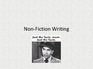 NonFiction Writing What is Nonfiction Nonfiction writing is