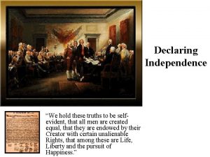 Declaring Independence We hold these truths to be