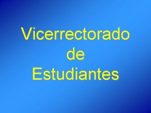 Vicerrectorado de Estudiantes Direccin General de Alumnos Subdireccin