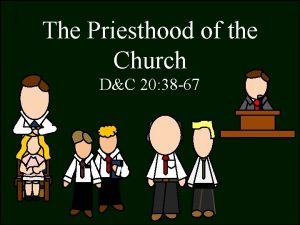 The Priesthood of the Church DC 20 38