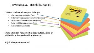 Tervetuloa SCIprojektikurssille Ottakaa ovelta mukaan postit lappu Informaatioverkostot