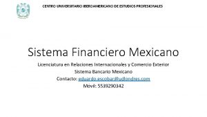 CENTRO UNIVERSITARIO IBEROAMERICANO DE ESTUDIOS PROFESIONALES Sistema Financiero