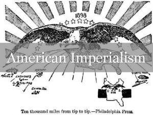 American Imperialism What is Imperialism Imperialism The economic