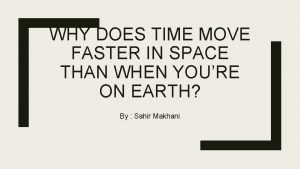 WHY DOES TIME MOVE FASTER IN SPACE THAN