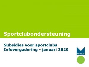 Sportclubondersteuning Subsidies voor sportclubs Infovergadering januari 2020 Agenda