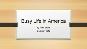 Busy Life in America By Justin Beach Sociology