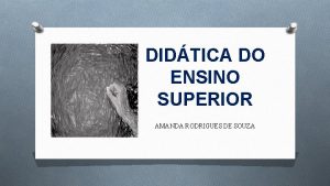 DIDTICA DO ENSINO SUPERIOR AMANDA RODRIGUES DE SOUZA