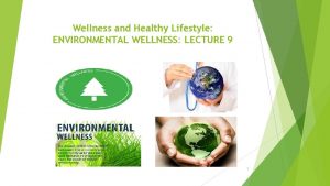 Wellness and Healthy Lifestyle ENVIRONMENTAL WELLNESS LECTURE 9