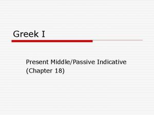 Greek I Present MiddlePassive Indicative Chapter 18 Exegetical