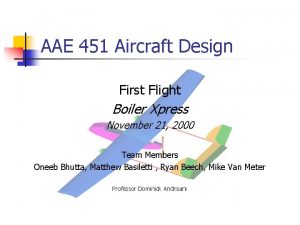 AAE 451 Aircraft Design First Flight Boiler Xpress