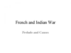 French and Indian War Prelude and Causes BritishFrench