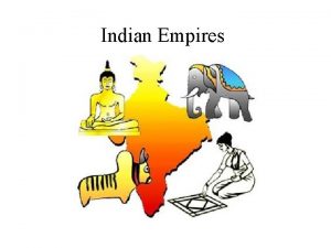 Indian Empires What is an empire EMPIRE A