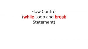 Flow Control while Loop and break Statement while