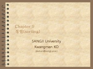 Chapter 9 sorting SANGJI University Kwangman KO kkmansangji