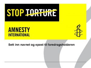 Stopp tortur Sett inn navnet og epost til