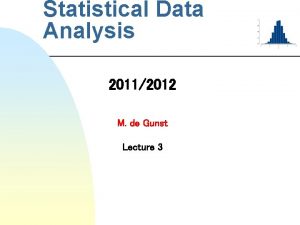 Statistical Data Analysis 20112012 M de Gunst Lecture