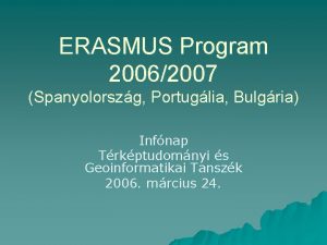 ERASMUS Program 20062007 Spanyolorszg Portuglia Bulgria Infnap Trkptudomnyi