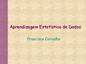 Aprendizagem Estatstica de Dados Francisco Carvalho Avaliao dos