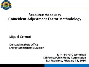 Resource Adequacy Coincident Adjustment Factor Methodology Miguel Cerrutti