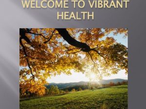 WELCOME TO VIBRANT HEALTH Optimal Health How God
