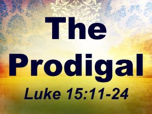 The Prodigal Luke 15 11 24 Parable A