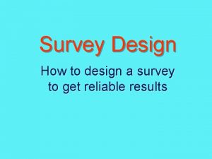 Survey Design How to design a survey to