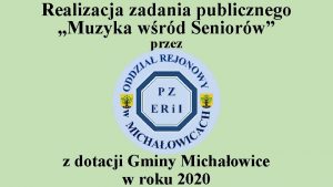 Realizacja zadania publicznego Muzyka wrd Seniorw przez z