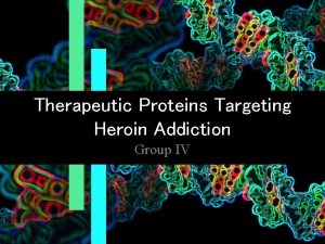 Therapeutic Proteins Targeting Heroin Addiction Group IV Contingencies