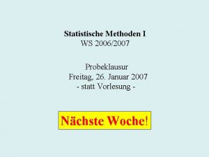 Statistische Methoden I WS 20062007 Probeklausur Freitag 26