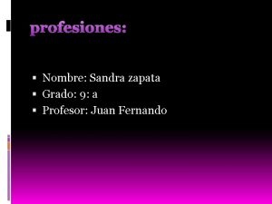 profesiones Nombre Sandra zapata Grado 9 a Profesor