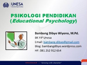 PSIKOLOGI PENDIDIKAN Educational Psychology Bambang Dibyo Wiyono M