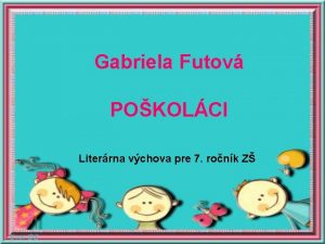 Gabriela Futov POKOLCI Literrna vchova pre 7 ronk