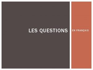 LES QUESTIONS EN FRANAIS LES QUESTIONS OUINON THERE