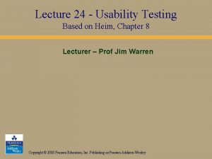 Lecture 24 Usability Testing Based on Heim Chapter