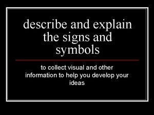 describe and explain the signs and symbols to