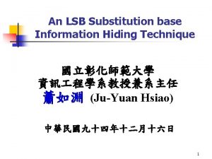 An LSB Substitution base Information Hiding Technique JuYuan