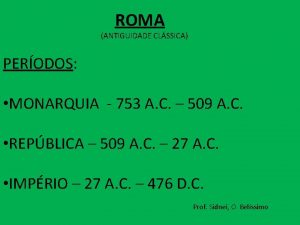 ROMA ANTIGUIDADE CLSSICA PERODOS MONARQUIA 753 A C