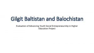 Gilgit Baltistan and Balochistan Evaluation of Advancing Youth
