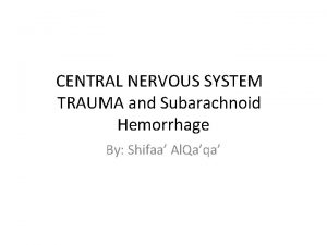 CENTRAL NERVOUS SYSTEM TRAUMA and Subarachnoid Hemorrhage By