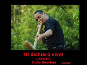 Mi dichiaro vivo Chamal Indio Quechua cliccare Assaporo