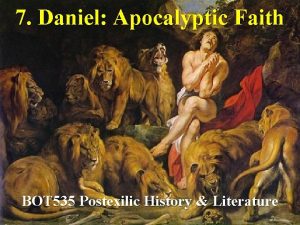 7 Daniel Apocalyptic Faith BOT 535 Postexilic History