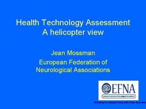 Health Technology Assessment A helicopter view Jean Mossman