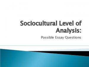 Sociocultural Level of Analysis Possible Essay Questions Outline