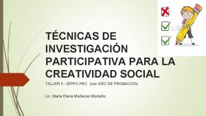 TCNICAS DE INVESTIGACIN PARTICIPATIVA PARA LA CREATIVIDAD SOCIAL