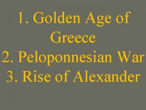 1 Golden Age of Greece 2 Peloponnesian War