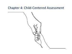 Chapter 4 ChildCentered Assessment A process not a