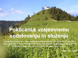 Poklicani k vzajemnemu sodelovanju in sluenju Poslanstvo Cerkve