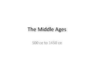 The Middle Ages 500 ce to 1450 ce