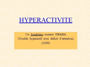 HYPERACTIVITE Un Syndrme nomm THADA Trouble hyperactif avec