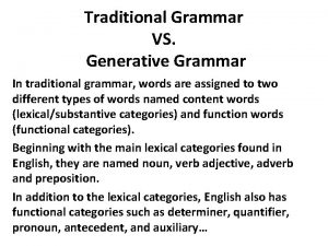 Traditional Grammar VS Generative Grammar In traditional grammar